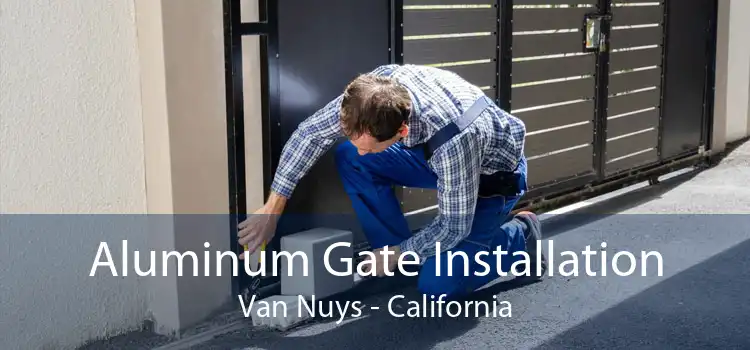 Aluminum Gate Installation Van Nuys - California