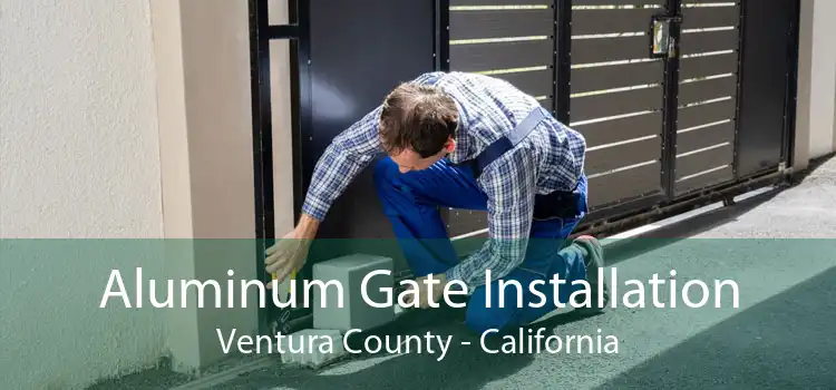 Aluminum Gate Installation Ventura County - California