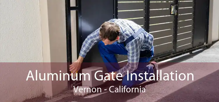 Aluminum Gate Installation Vernon - California