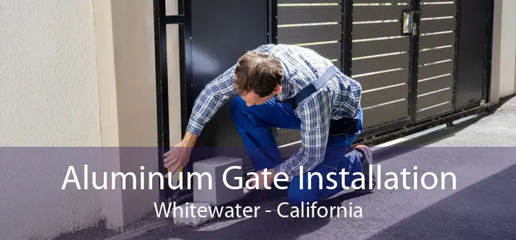 Aluminum Gate Installation Whitewater - California