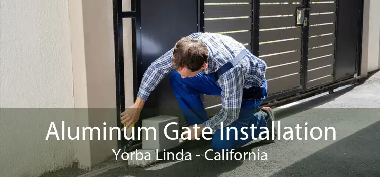 Aluminum Gate Installation Yorba Linda - California