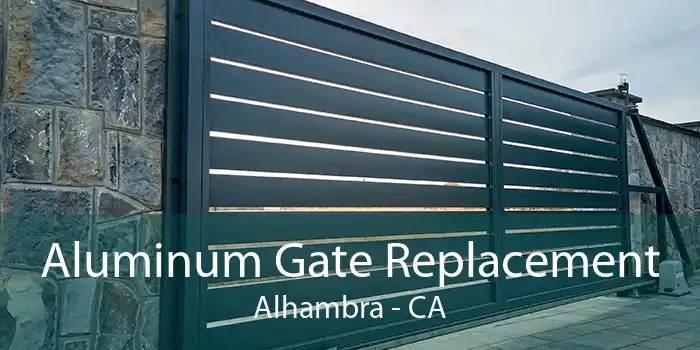 Aluminum Gate Replacement Alhambra - CA