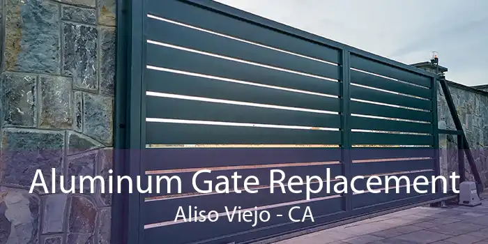 Aluminum Gate Replacement Aliso Viejo - CA