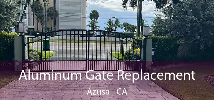 Aluminum Gate Replacement Azusa - CA