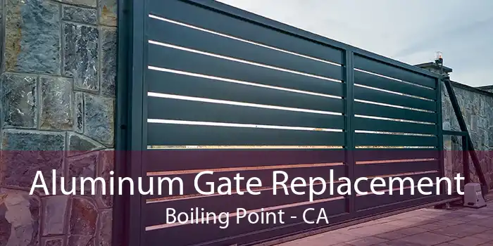 Aluminum Gate Replacement Boiling Point - CA