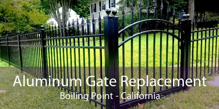 Aluminum Gate Replacement Boiling Point - California