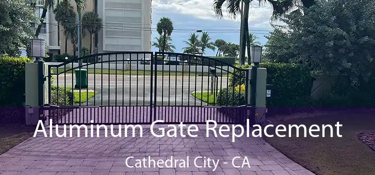 Aluminum Gate Replacement Cathedral City - CA