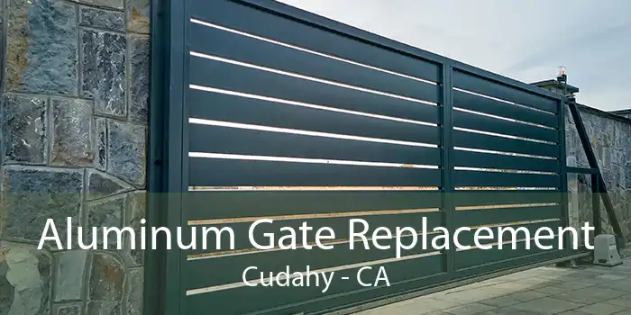 Aluminum Gate Replacement Cudahy - CA