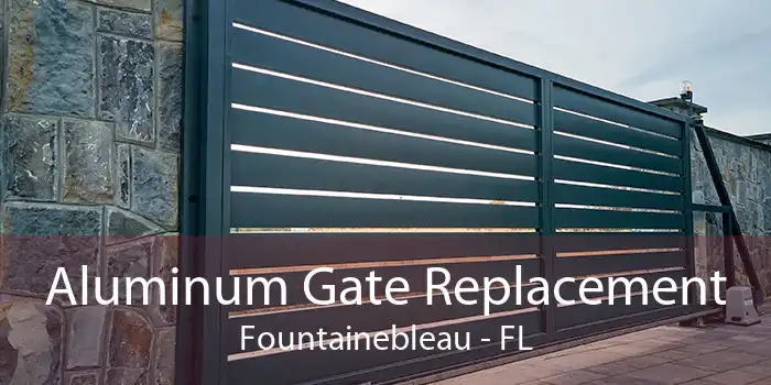 Aluminum Gate Replacement Fountainebleau - FL