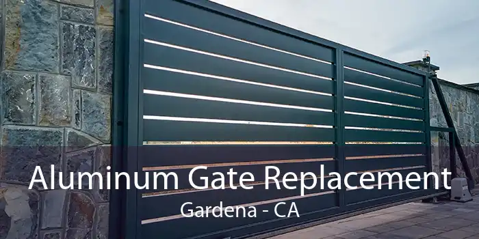Aluminum Gate Replacement Gardena - CA