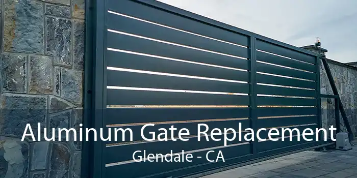 Aluminum Gate Replacement Glendale - CA
