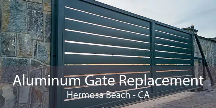 Aluminum Gate Replacement Hermosa Beach - CA