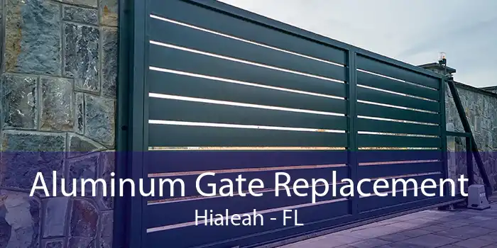 Aluminum Gate Replacement Hialeah - FL