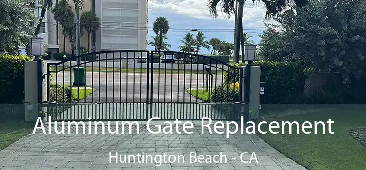 Aluminum Gate Replacement Huntington Beach - CA