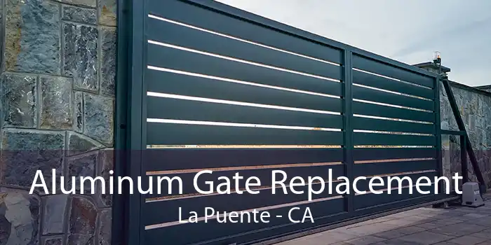 Aluminum Gate Replacement La Puente - CA