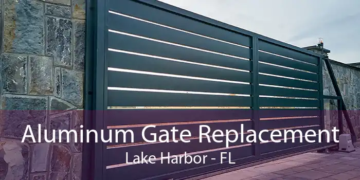 Aluminum Gate Replacement Lake Harbor - FL