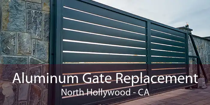 Aluminum Gate Replacement North Hollywood - CA