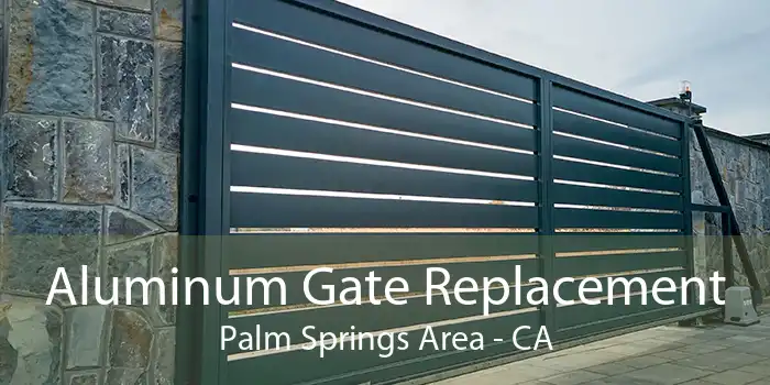 Aluminum Gate Replacement Palm Springs Area - CA