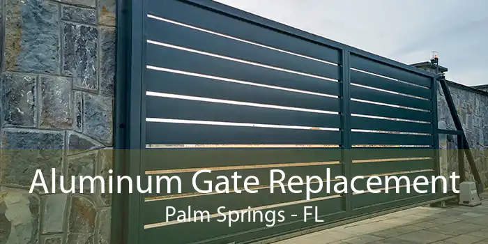 Aluminum Gate Replacement Palm Springs - FL