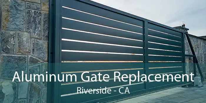 Aluminum Gate Replacement Riverside - CA