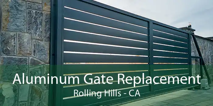 Aluminum Gate Replacement Rolling Hills - CA