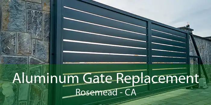 Aluminum Gate Replacement Rosemead - CA