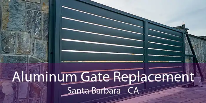 Aluminum Gate Replacement Santa Barbara - CA