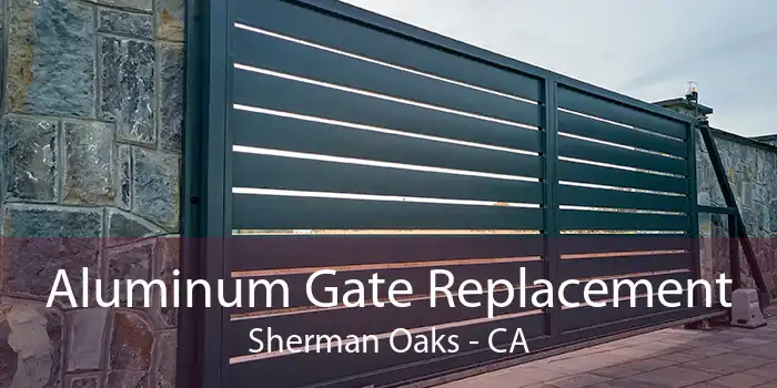 Aluminum Gate Replacement Sherman Oaks - CA