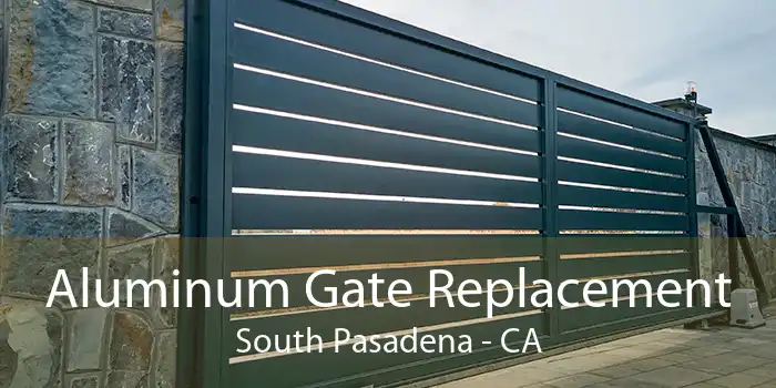 Aluminum Gate Replacement South Pasadena - CA