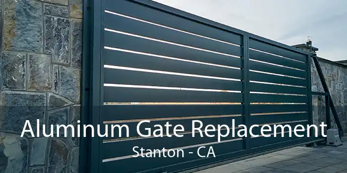 Aluminum Gate Replacement Stanton - CA