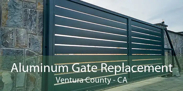 Aluminum Gate Replacement Ventura County - CA