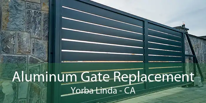Aluminum Gate Replacement Yorba Linda - CA