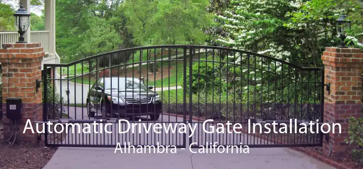 Automatic Driveway Gate Installation Alhambra - California