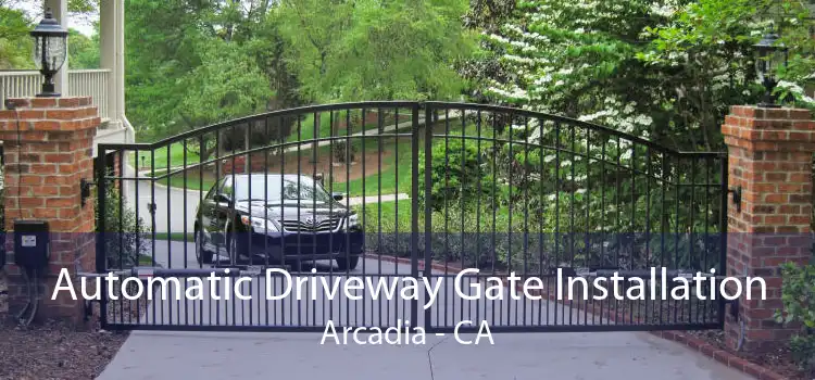 Automatic Driveway Gate Installation Arcadia - CA