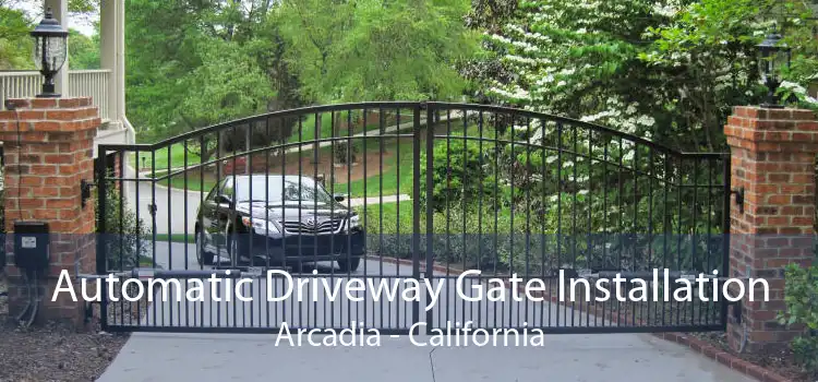 Automatic Driveway Gate Installation Arcadia - California