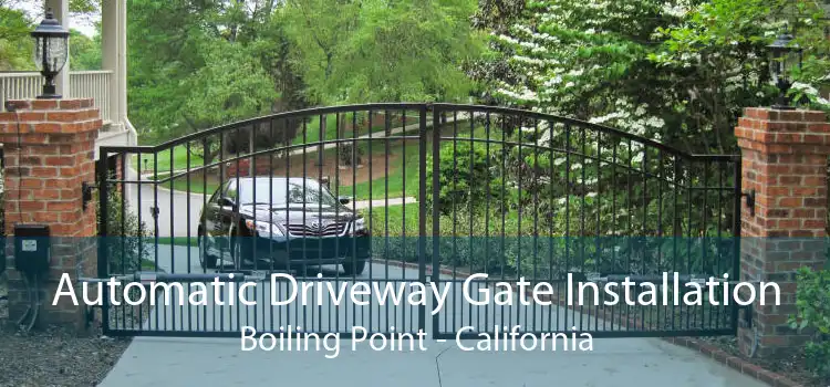 Automatic Driveway Gate Installation Boiling Point - California
