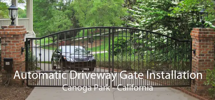Automatic Driveway Gate Installation Canoga Park - California