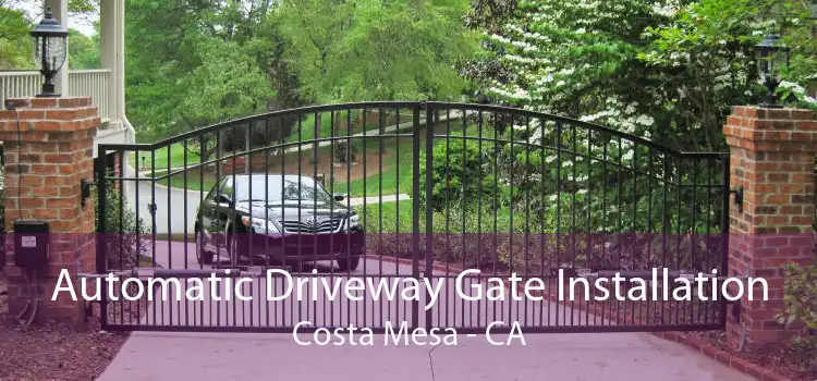 Automatic Driveway Gate Installation Costa Mesa - CA