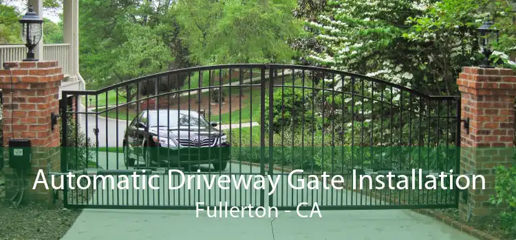 Automatic Driveway Gate Installation Fullerton - CA