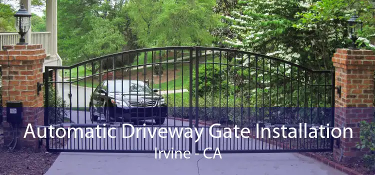 Automatic Driveway Gate Installation Irvine - CA