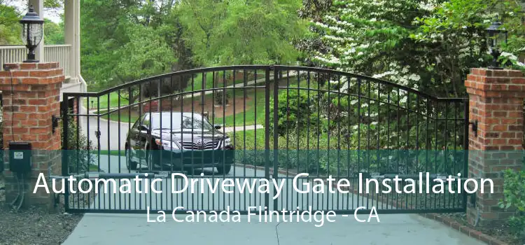 Automatic Driveway Gate Installation La Canada Flintridge - CA