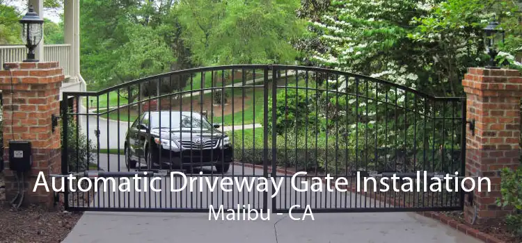 Automatic Driveway Gate Installation Malibu - CA