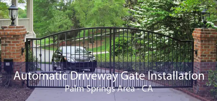 Automatic Driveway Gate Installation Palm Springs Area - CA
