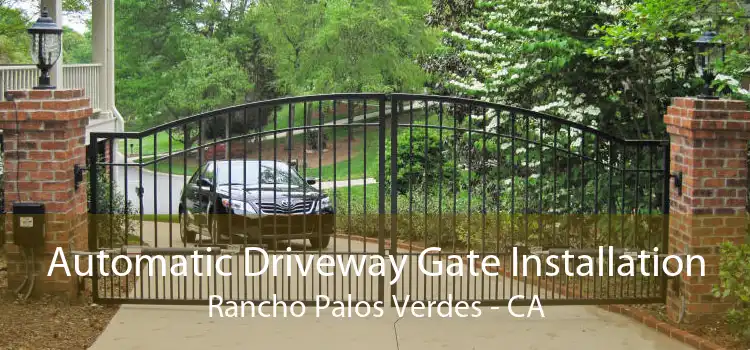 Automatic Driveway Gate Installation Rancho Palos Verdes - CA
