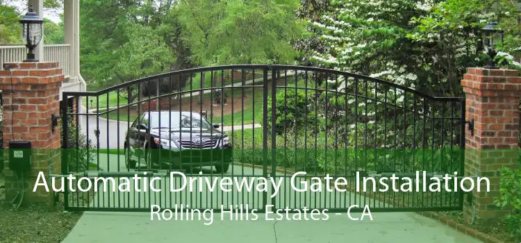 Automatic Driveway Gate Installation Rolling Hills Estates - CA