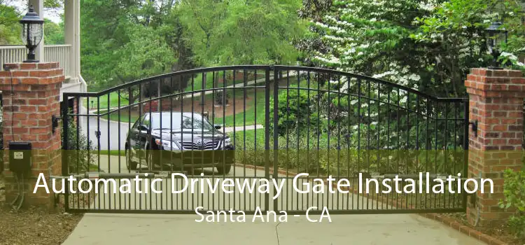 Automatic Driveway Gate Installation Santa Ana - CA