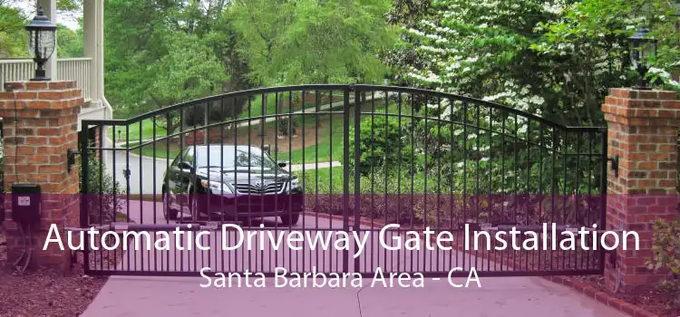 Automatic Driveway Gate Installation Santa Barbara Area - CA
