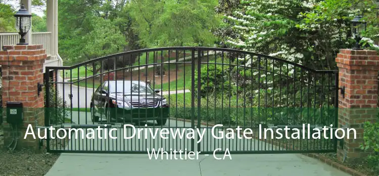 Automatic Driveway Gate Installation Whittier - CA
