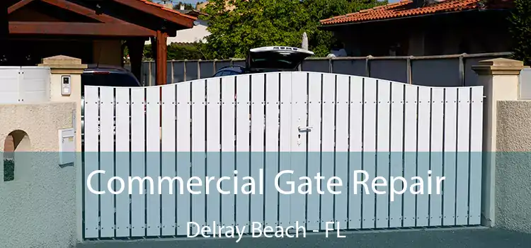 Commercial Gate Repair Delray Beach - FL