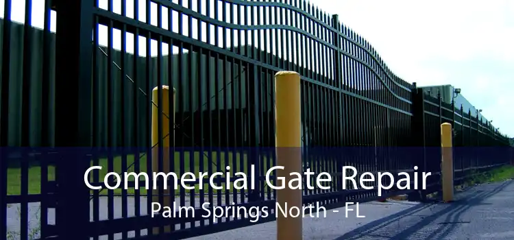 Commercial Gate Repair Palm Springs North - FL